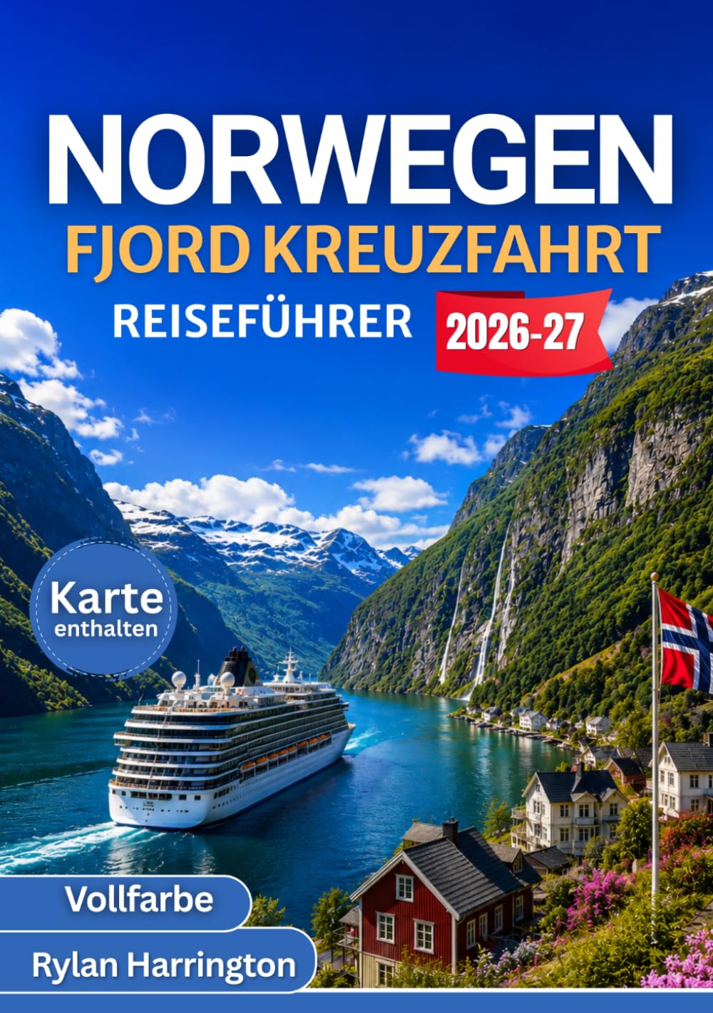 NORWEGEN FJORD KREUZFAHRT REISEFÜHRER 2026-2027 (Vollfarbe): Segeln Sie durch majestätische Fjorde, charmante Küstendörfer und arktische Wunder – mit ... Routen, Karten und unvergesslichen Abenteuern