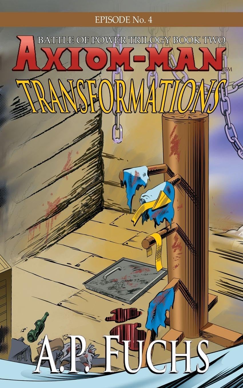 Axiom-man: Transformations: A Superhero Novel [Axiom-Man Saga Episode No. 4]: 10