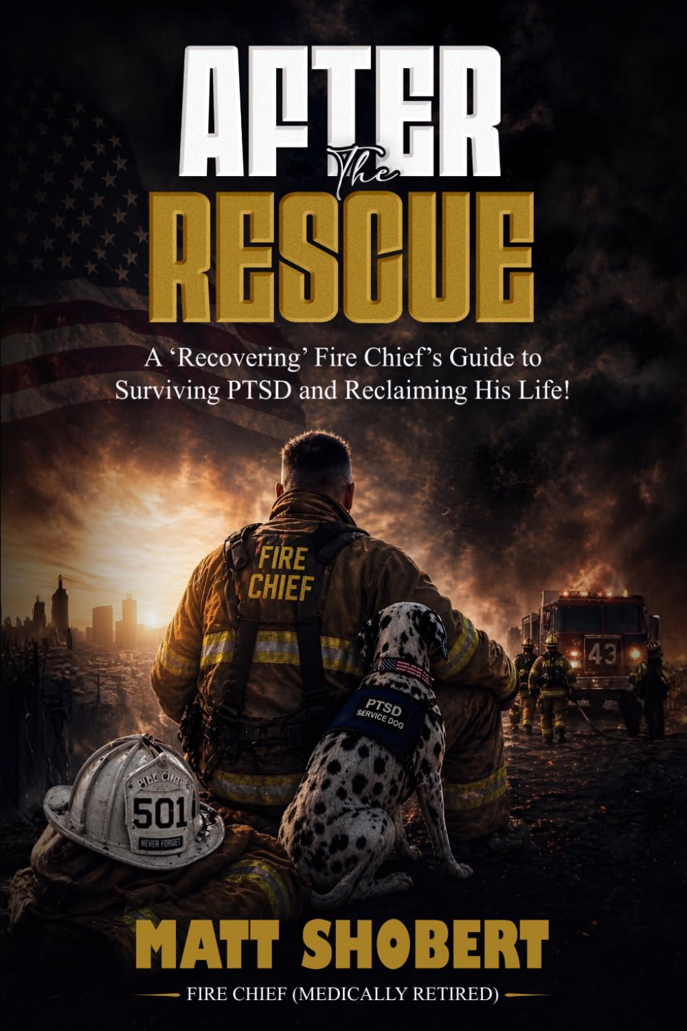 After The Rescue: A 'Recovering' Fire Chief’s Guide to Surviving PTSD and Reclaiming His Life!