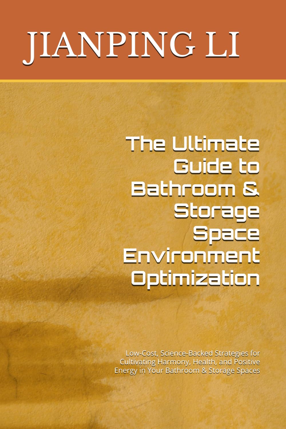 The Ultimate Guide to Bathroom & Storage Space Environment Optimization: Low-Cost, Science-Backed Strategies for Cultivating Harmony, Health, and ... Spaces (Home Environment Optimization Series)