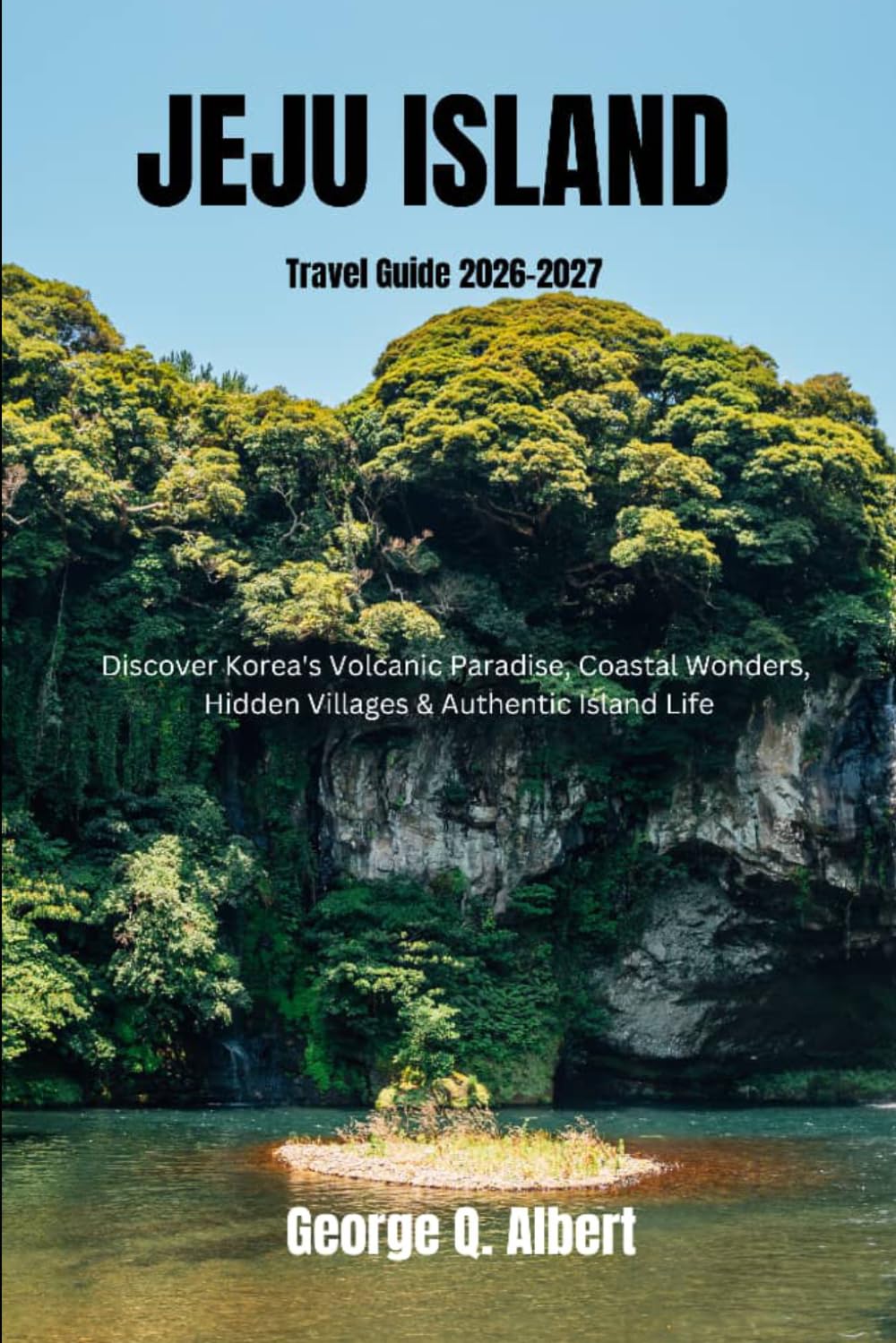 Jeju Island Travel Guide 2026-2027: Discover Korea's Volcanic Paradise, Coastal Wonders, Hidden Villages & Authentic Island Life (Easygoing Journeys)