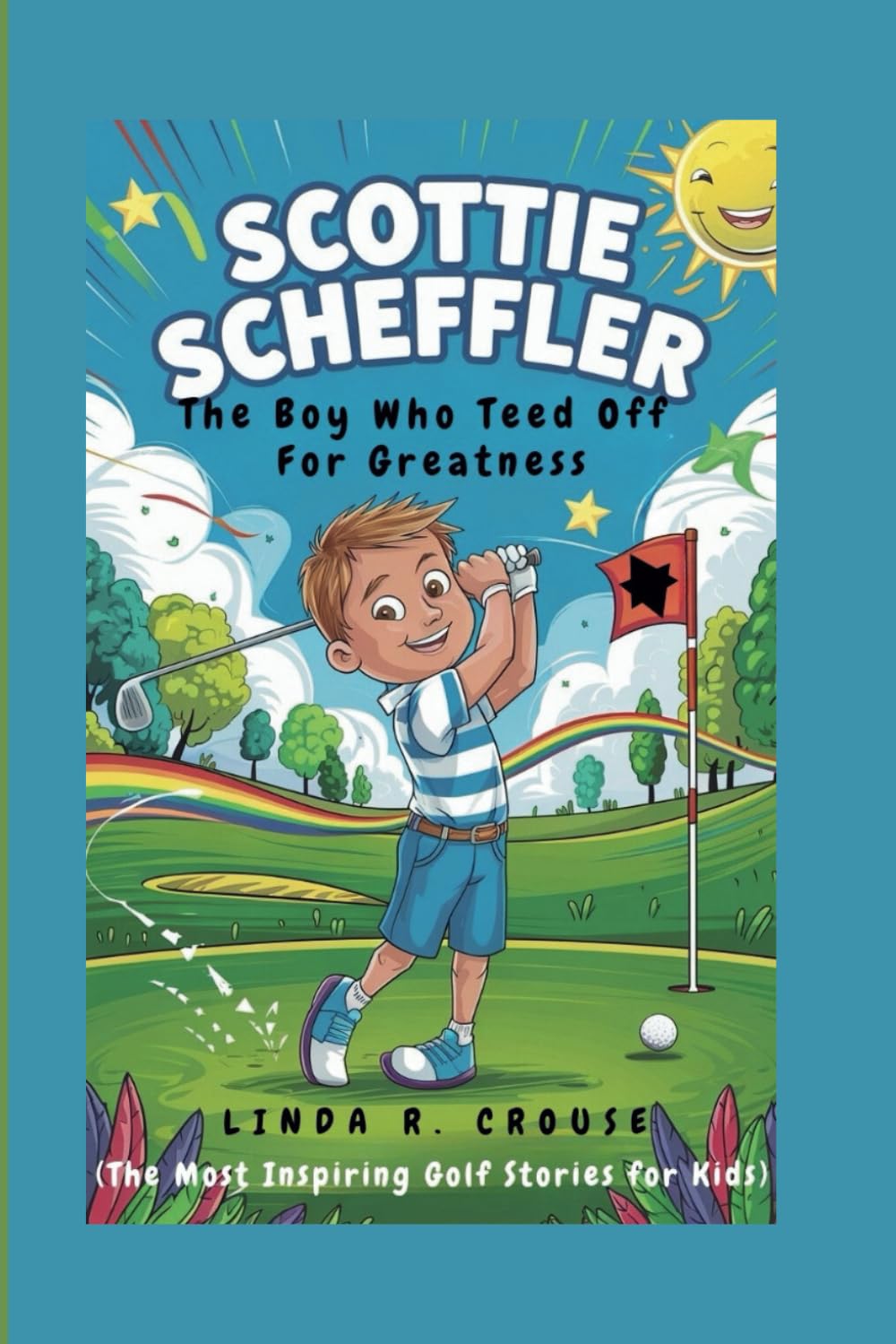 SCOTTIE SCHEFFLER: The Boy Who Teed Off for Greatness(The Most Inspiring Golf Stories for Kids)