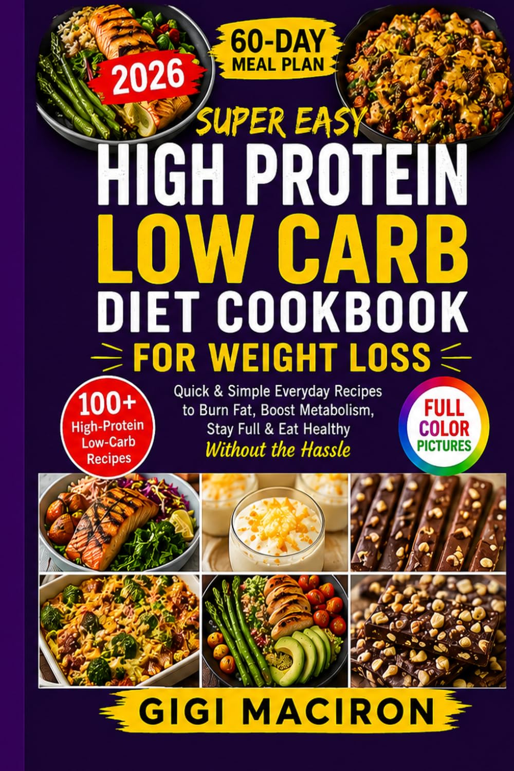Super Easy High Protein Low Carb Diet Cookbook for Weight Loss: Quick & Simple Everyday Recipes to Burn Fat, Boost Metabolism, Stay Full & Eat Healthy Without the Hassle