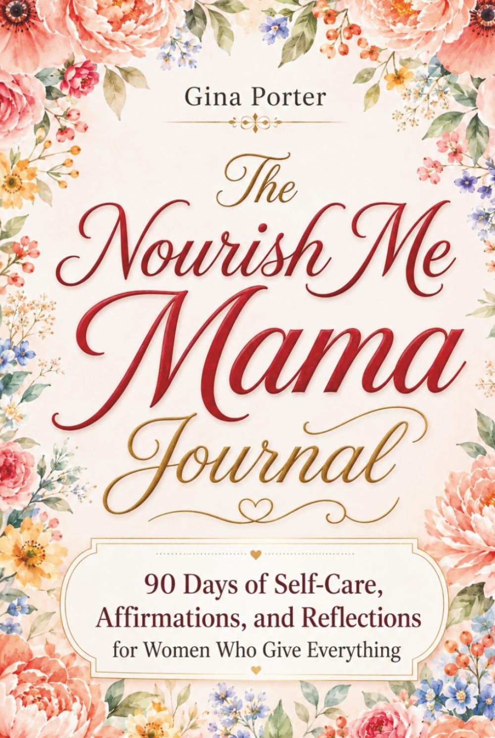 Nourish Me Mama Journal: 90 Days of Self-Care Affirmations and Reflections for Women Who Give Everything