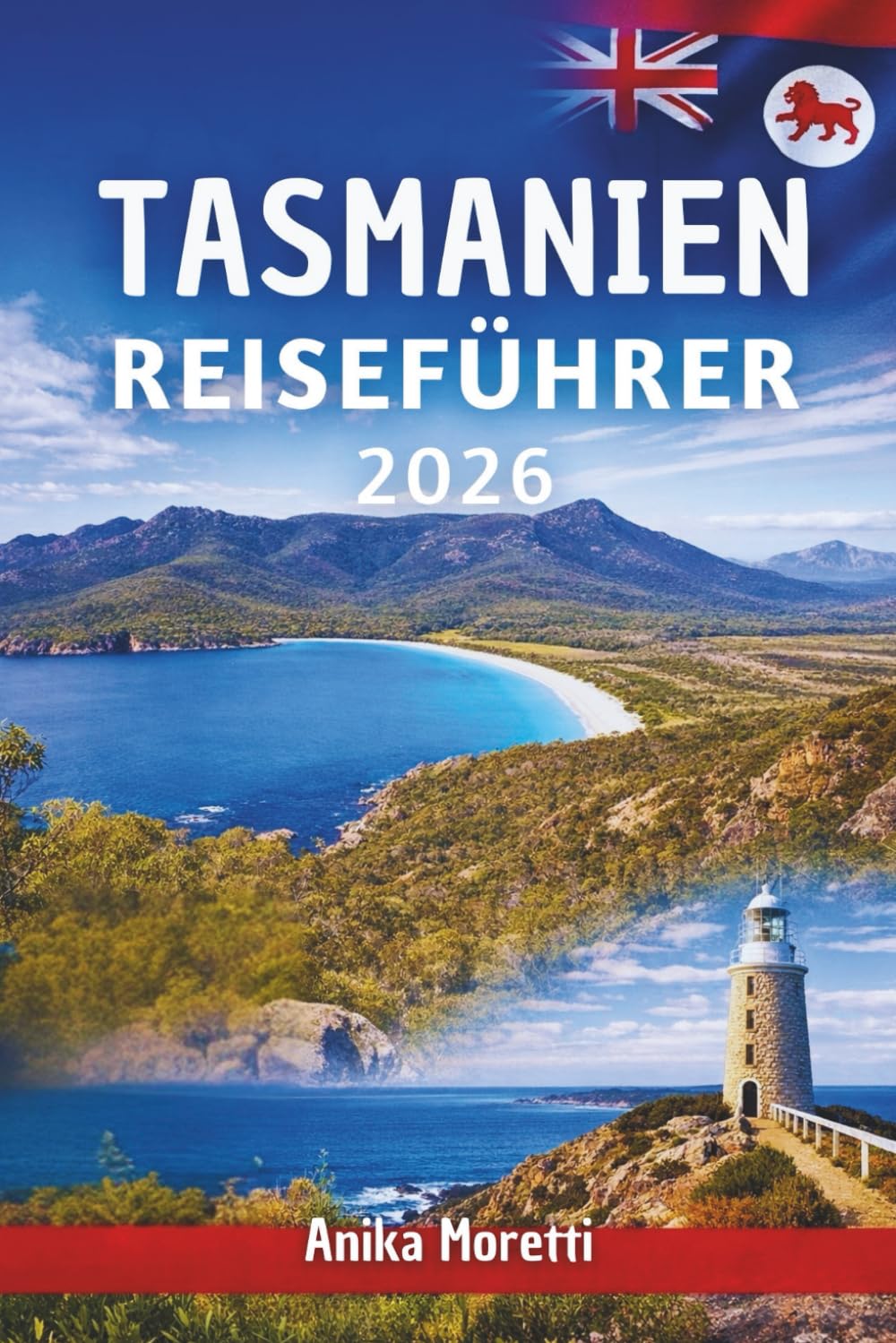 TASMANIEN REISEFÜHRER 2026: Ein praktischer Begleiter zur Erkundung von Natur, Essen und Kulturerbe