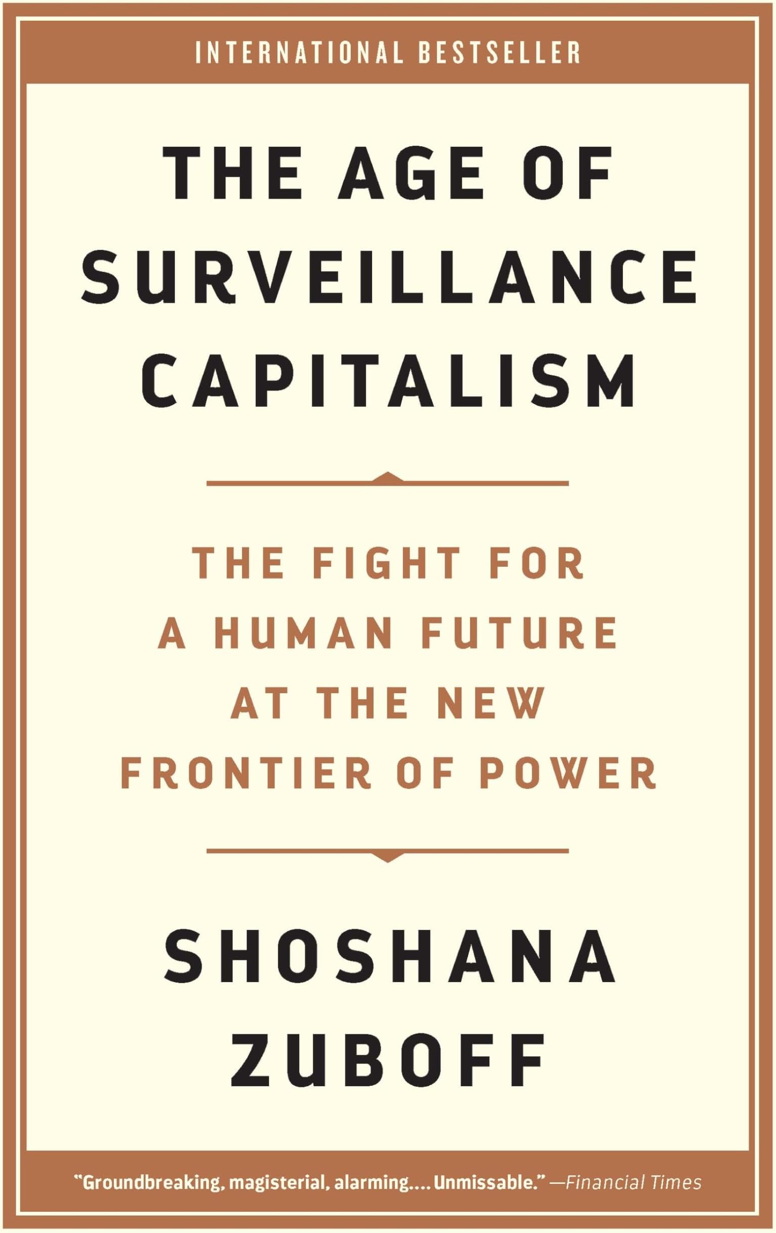 The Age of Surveillance Capitalism: The Fight for a Human Future at the New Frontier of Power