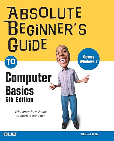 Absolute Beginner's Guide to Computer Basics: Michael Miller ...