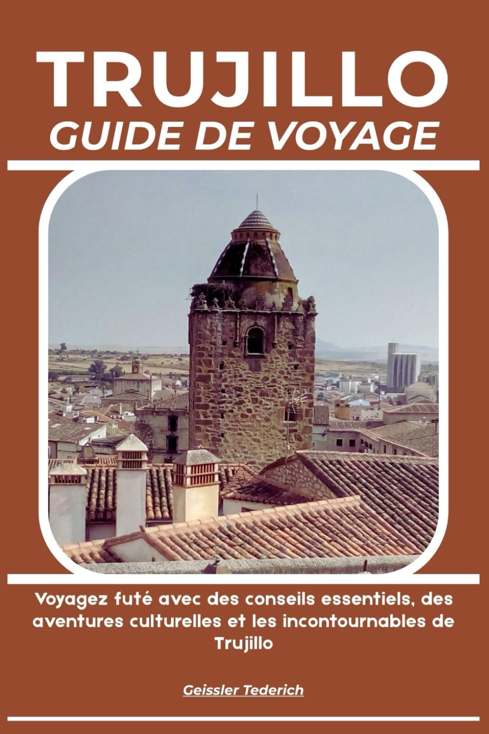 TRUJILLO GUIDE DE VOYAGE: Voyagez futé avec des conseils essentiels, des aventures culturelles et les incontournables de Trujillo