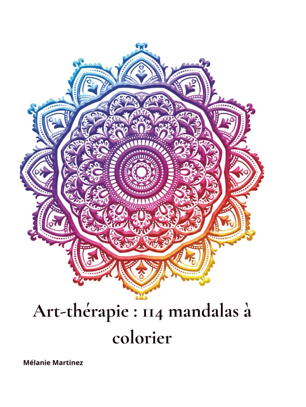 Art thérapie 114 mandalas à colorier: Pour apaiser l’anxiété et calmer les pensées