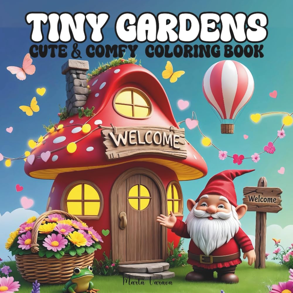 Tiny Gardens Coloring Book: For Adults & Teens — Flowers & Cute Animals, Cozy Cute Scenes for Relaxation