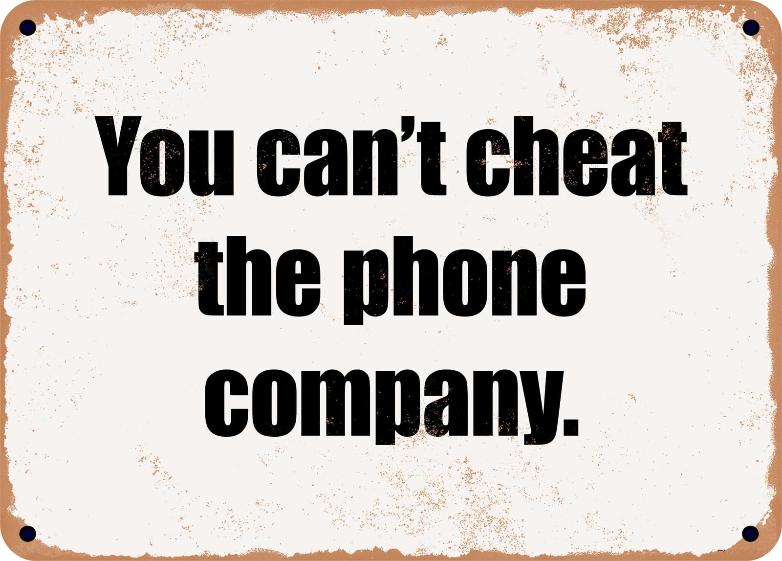 Miaomansenstore Metal Sign - You Can't Cheat The Phone Company Home Decor