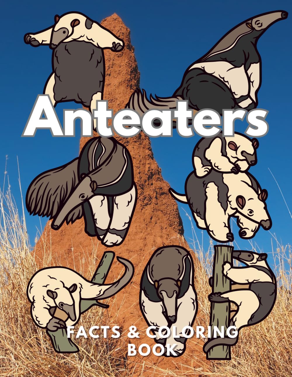 Anteaters: Facts & Coloring Book: Colouring Activity Book for Children Aged 2 to 16 Years (Animal Facts and Coloring)