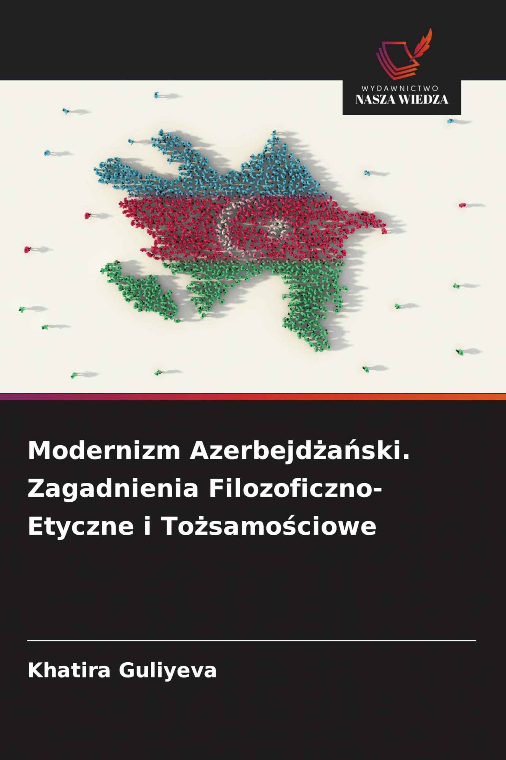Modernizm Azerbejd¿a¿ski. Zagadnienia Filozoficzno-Etyczne i To¿samo¿ciowe