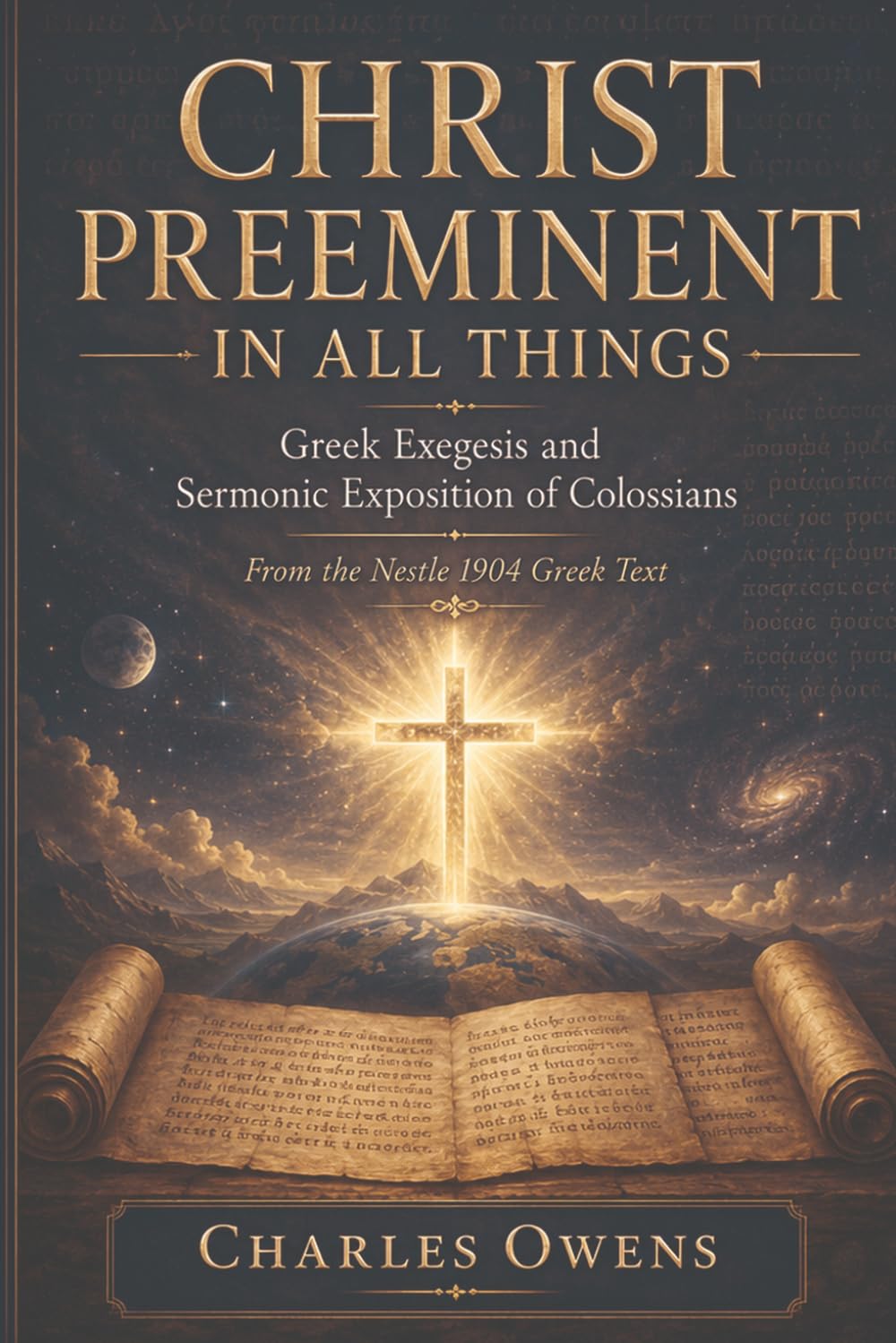 Christ Preeminent in all Things: Greek Exegesis and Sermonic Exposition of Colossians (Exegetical Commentaries)