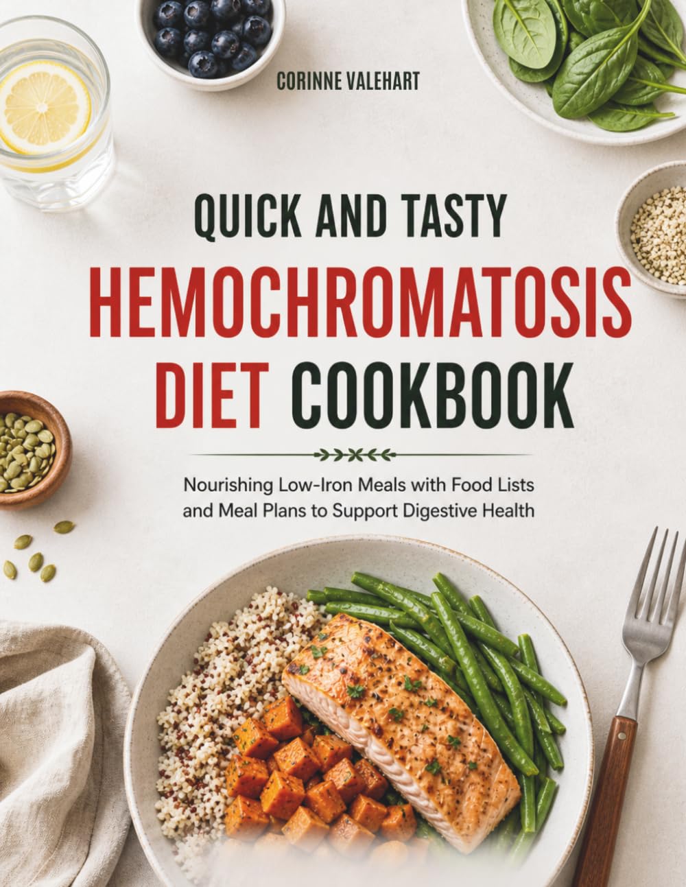 Quick and Tasty Hemochromatosis Diet Cookbook: Nourishing Low-Iron Meals with Food Lists and Meal Plans to Support Digestive Health