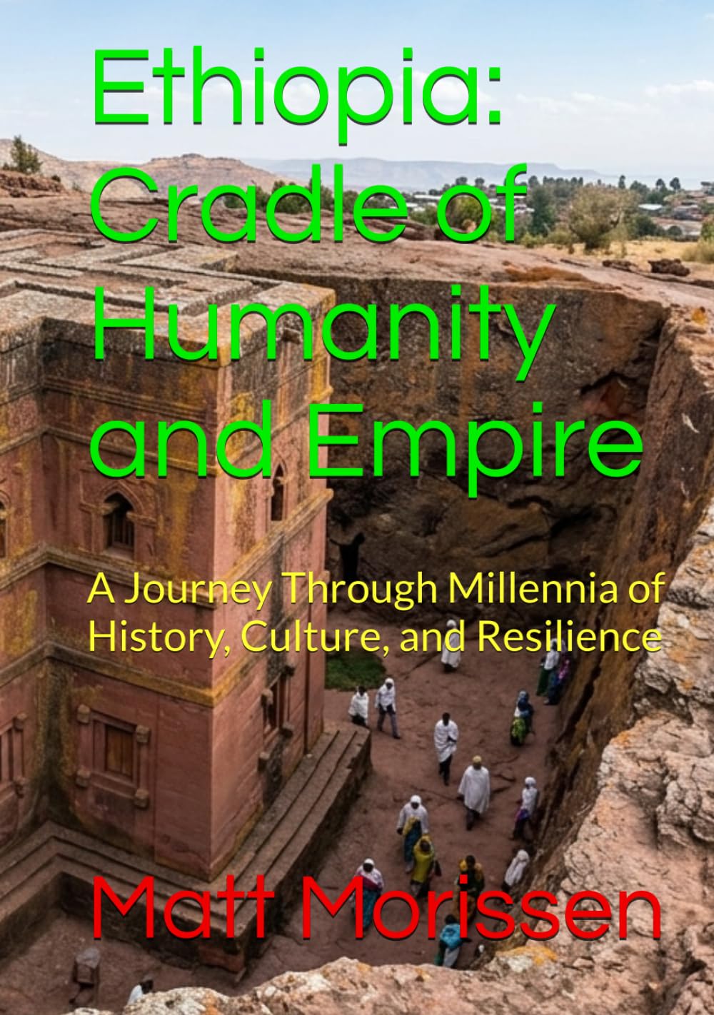 Ethiopia: Cradle of Humanity and Empire: A Journey Through Millennia of History, Culture, and Resilience