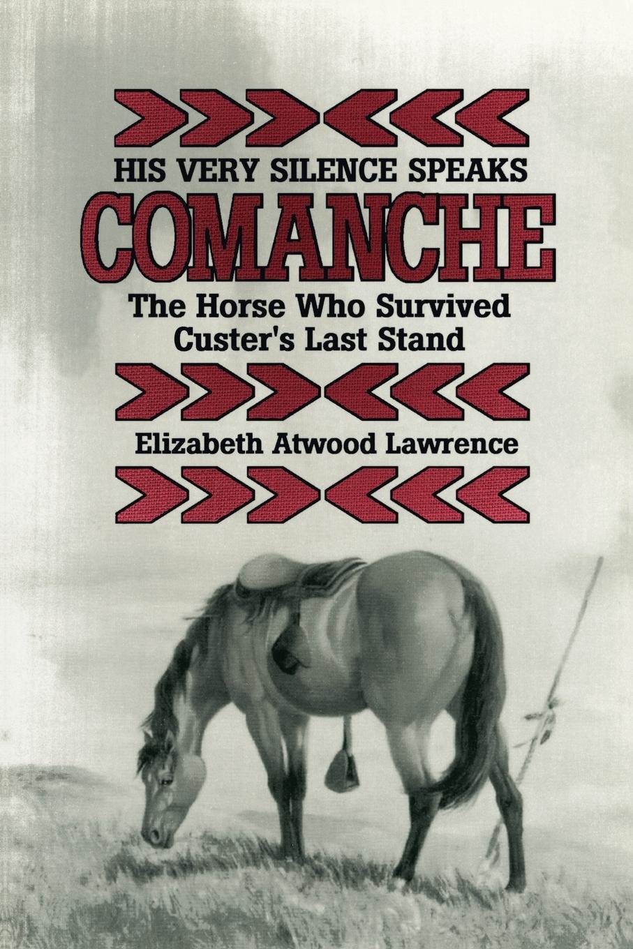 His Very Silence Speaks: Comanche - The Horse Who Survived Custer's Last Stand