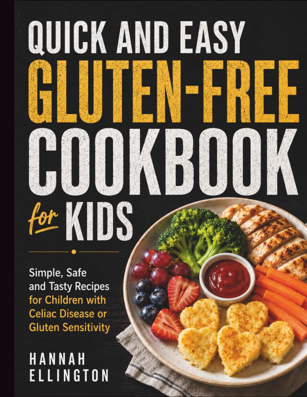 Quick and Easy Gluten-Free Cookbook for Kids: Simple, Safe and Tasty Recipes for Children with Celiac Disease or Gluten Sensitivity