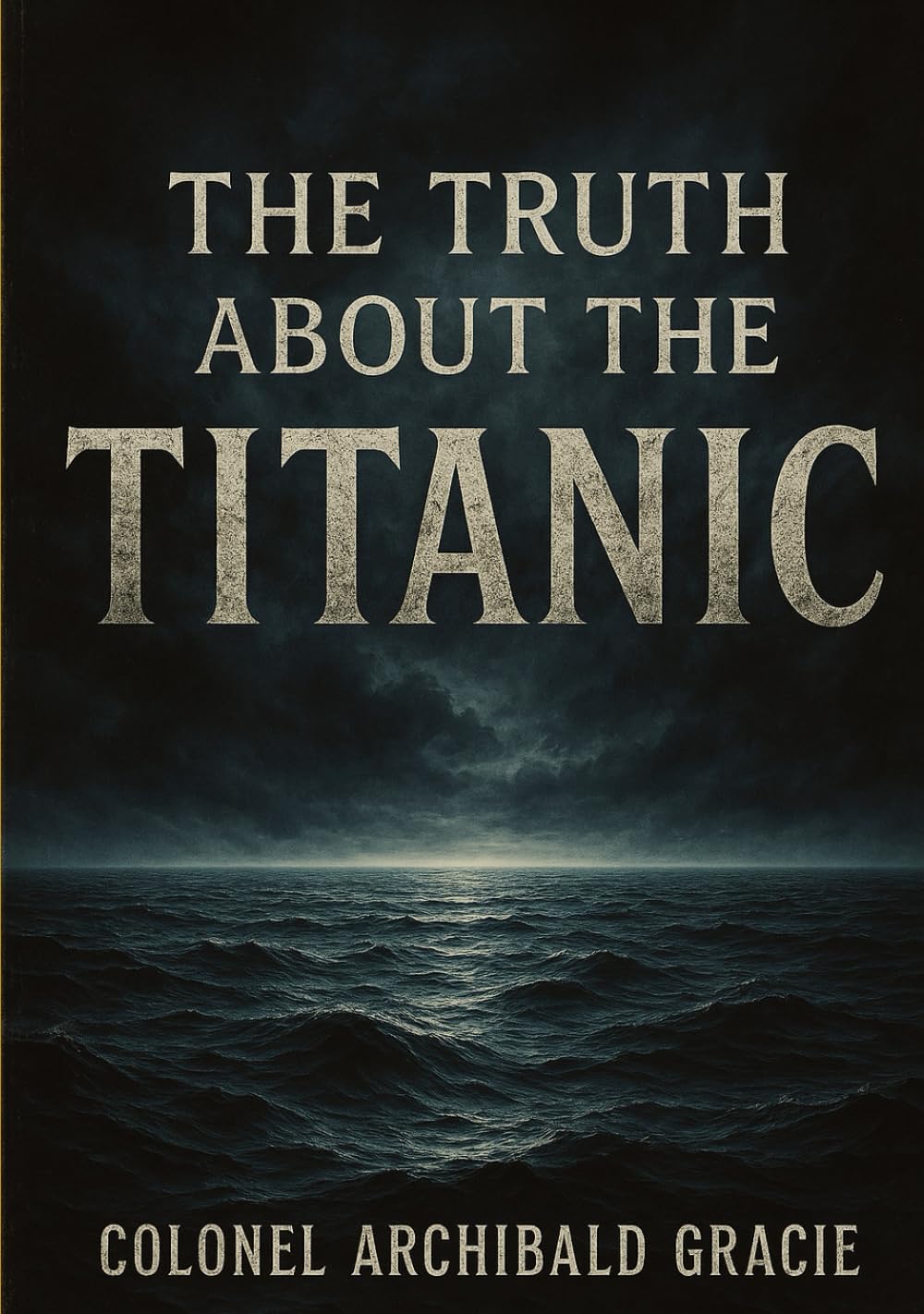 The Truth About the Titanic (Large Print Edition): Uncovered Accounts from a Survivor on the Disaster, Panic, and the Lifeboat Crisis