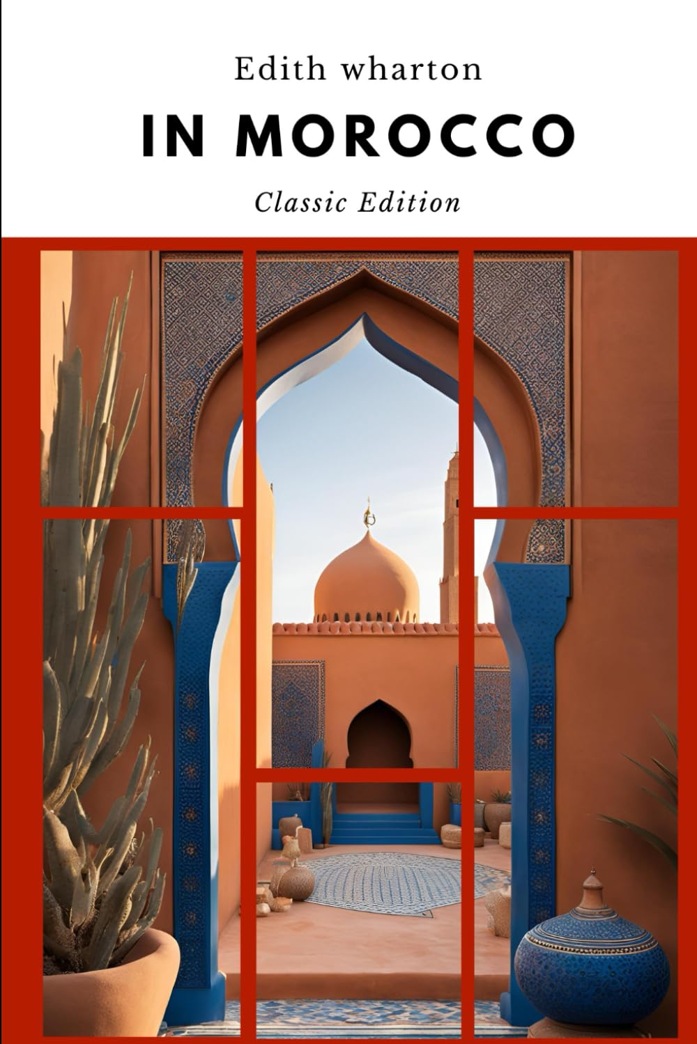 In Morocco: A Journey Through the Enchanting Land of Dreams with Original Classic Illustrations