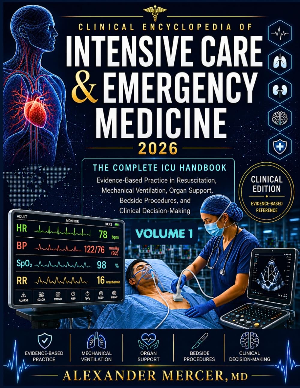 Clinical Encyclopedia of Intensive Care and Emergency Medicine 2026 (Volume 1): The Complete ICU Handbook: Evidence Based Practice in Resuscitation, ... Procedures and Clinical Decision-Making
