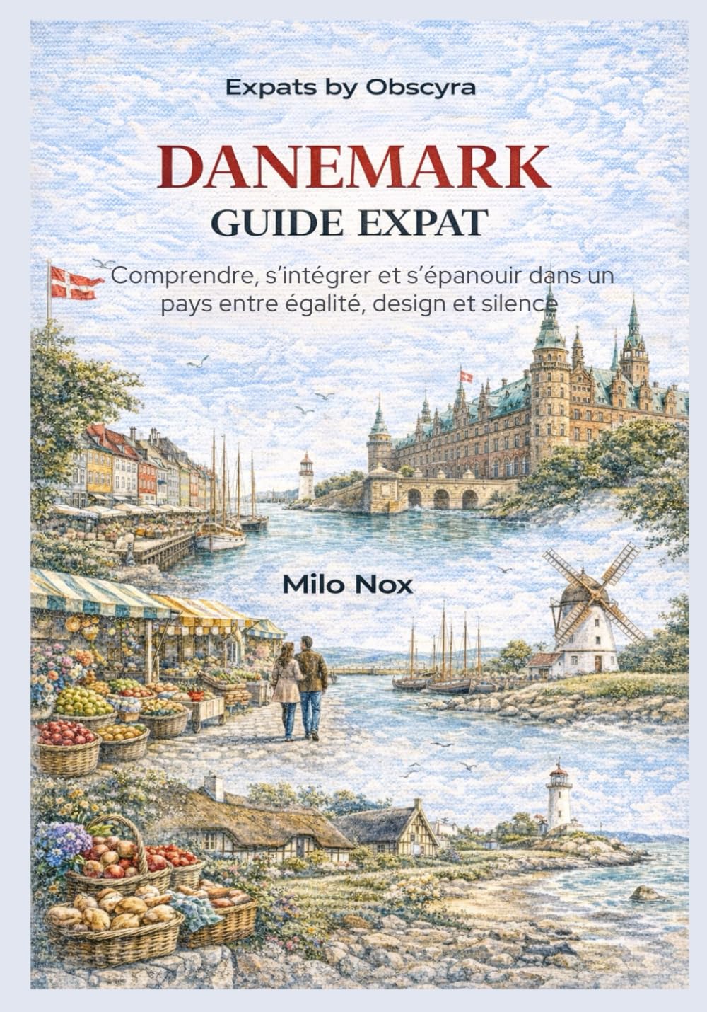 DANEMARK GUIDE EXPAT: Comprendre, s’intégrer et s’épanouir dans un pays entre égalité, design et silence