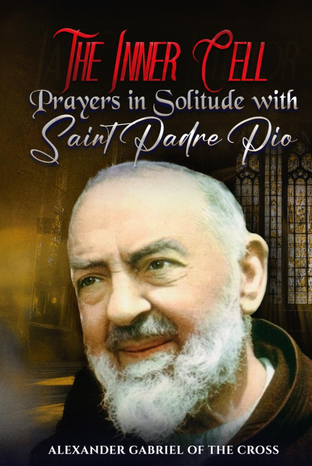 The Inner Cell: Prayers in Solitude with Saint Padre Pio