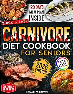 Quick & Easy Carnivore Diet Cookbook for Seniors: Cooking Guide with Gut-Friendly, High-Protein, Low-carb Recipes for over 50 to improve hormone balance, inflammation, and Boost Your Energy