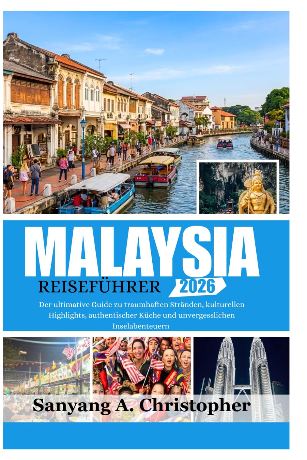 MALAYSIA REISEFÜHRER 2026: Der ultimative Guide zu traumhaften Stränden, kulturellen Highlights, authentischer Küche und unvergesslichen Inselabenteuern