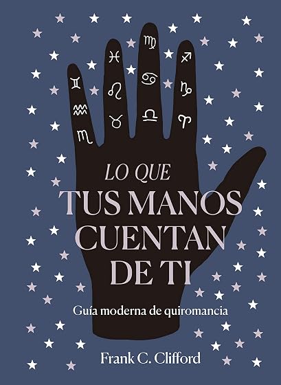 Lo Que Tus Manos Cuentan de Ti: Guia Moderna de Quiromancia