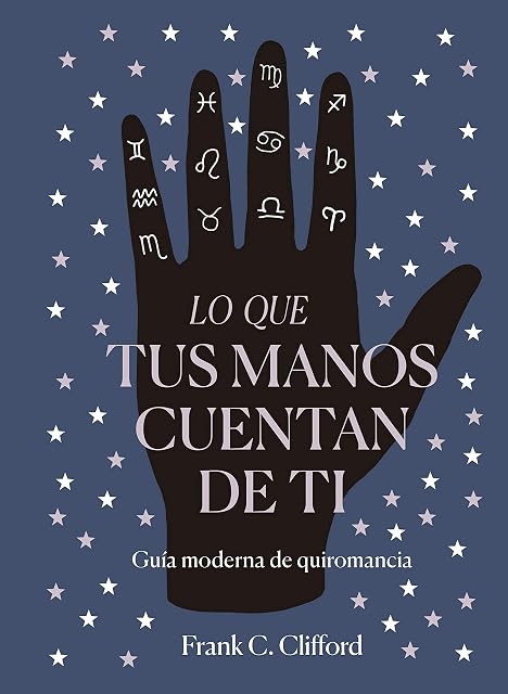 Portada de Lo Que Tus Manos Cuentan de Ti: Guia Moderna de Quiromancia