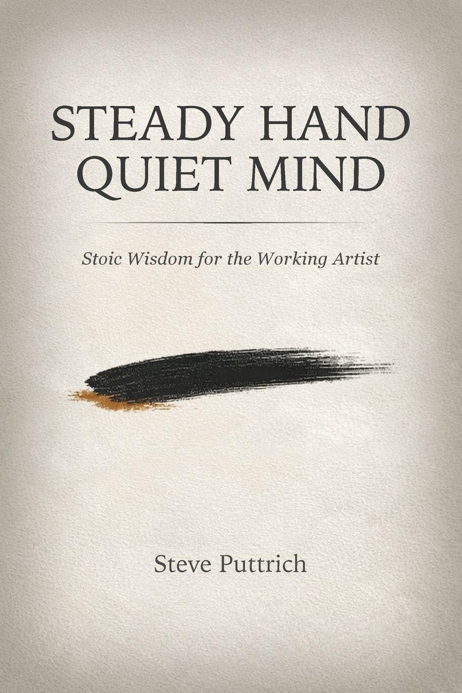 Steady Hand, Quiet Mind: Stoic Wisdom for the Working Artist