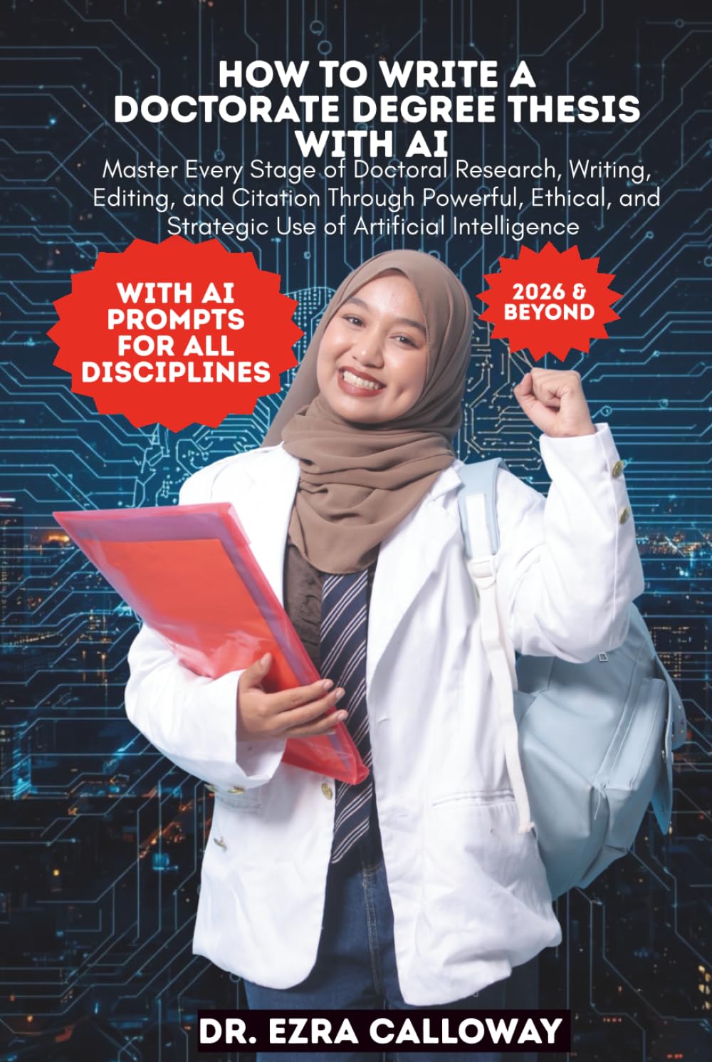 HOW TO WRITE A DOCTORATE DEGREE THESIS WITH AI: Master Every Stage of Doctoral Research, Writing, Editing, and Citation Through Powerful, Ethical, and ... Intelligence (Academic Thesis Made Easy)