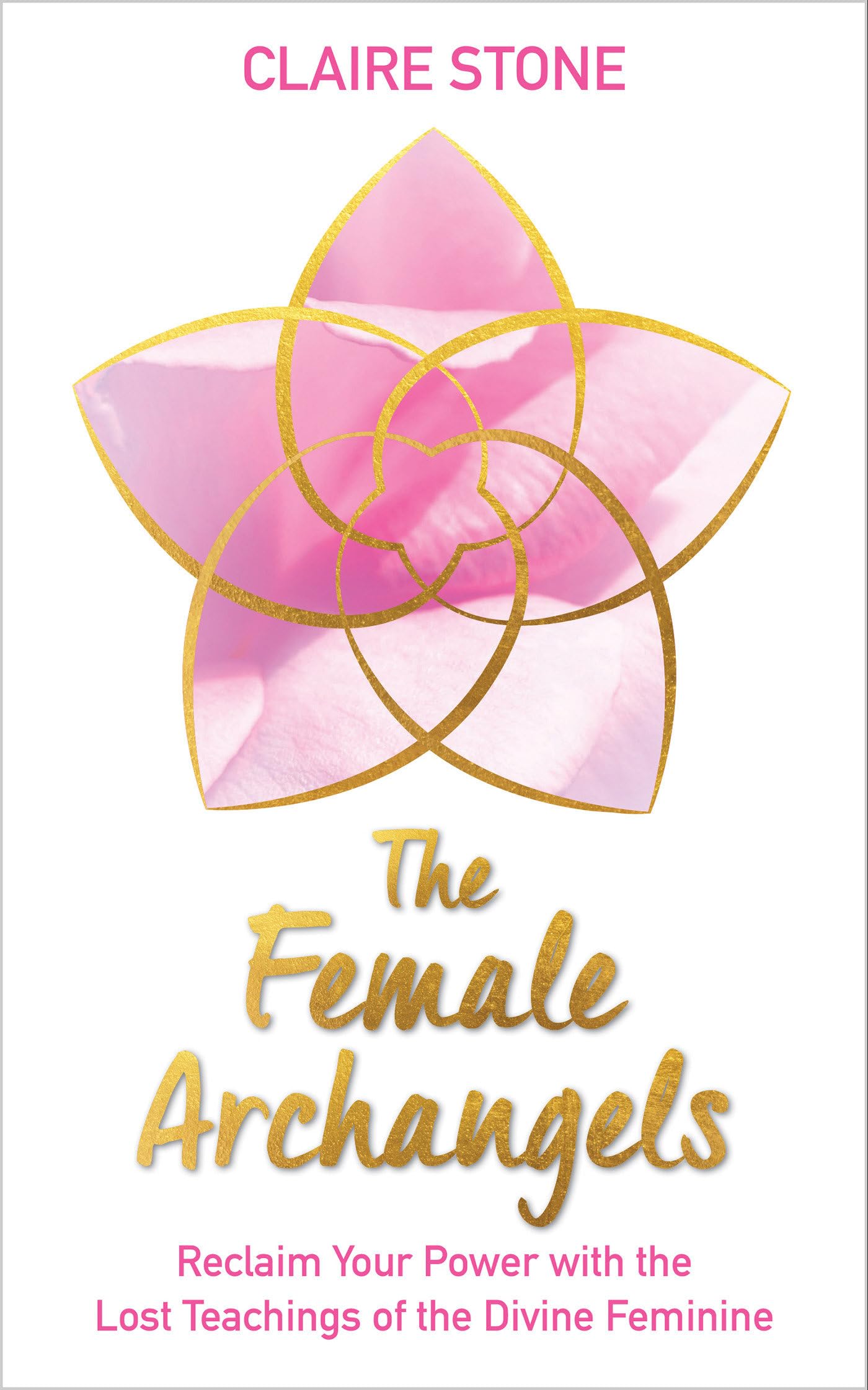 The Female Archangels: Reclaim Your Power with the Lost Teachings of the Divine Feminine