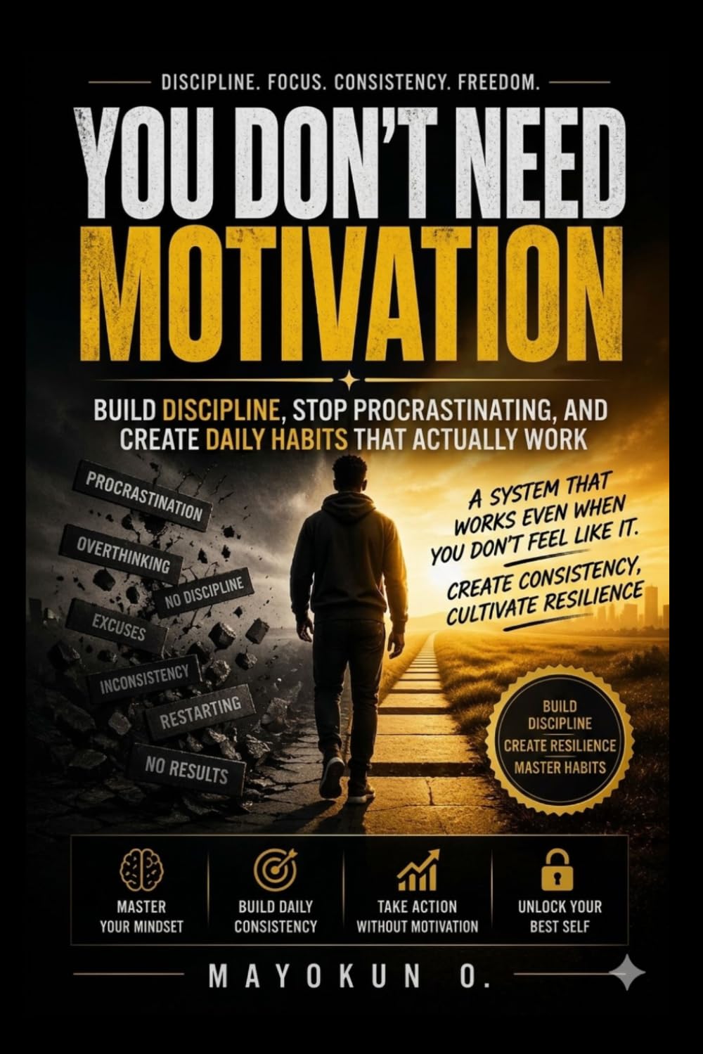 You Don't Need Motivation: Build Discipline, Stop Procrastinating, and Create Daily Habits That Actually Work