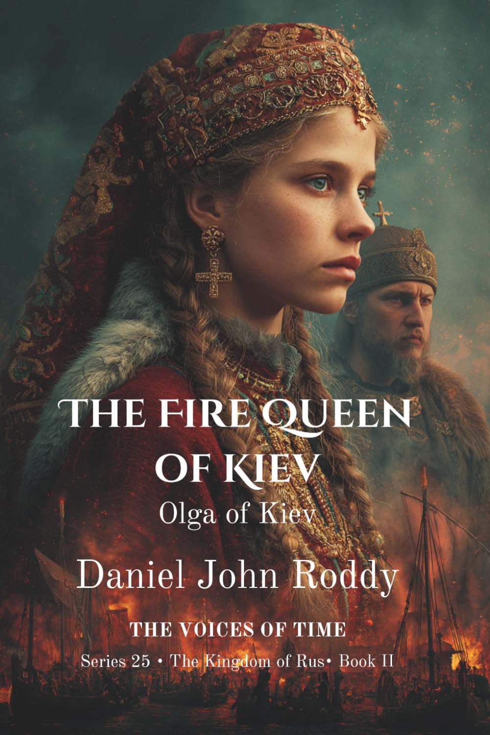The Fire Queen of Kiev: Olga of Kiev (Series 25: The Kingdom of Rus)