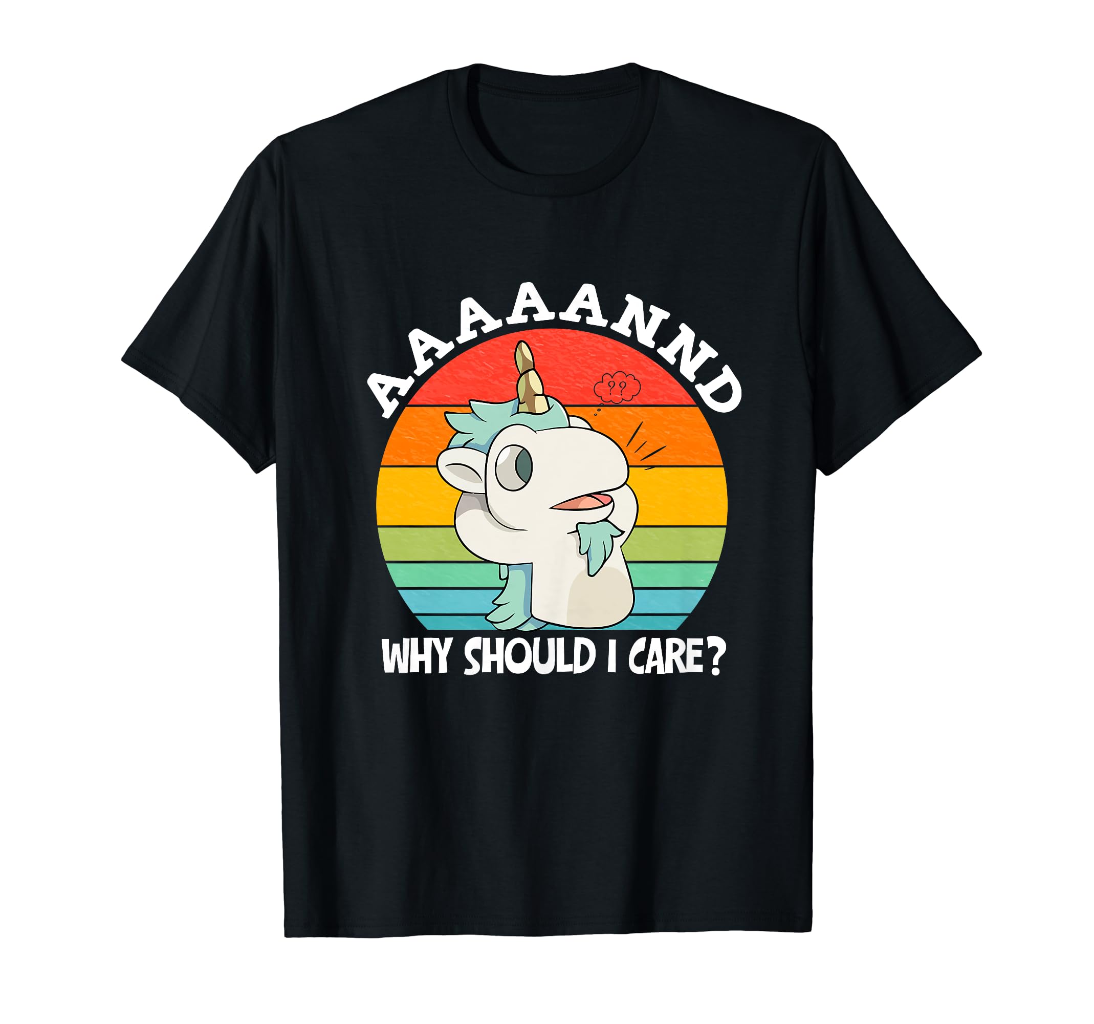 And Why Should I Care? Funny Sarcastic Unicorn Humor Saying T-Shirt