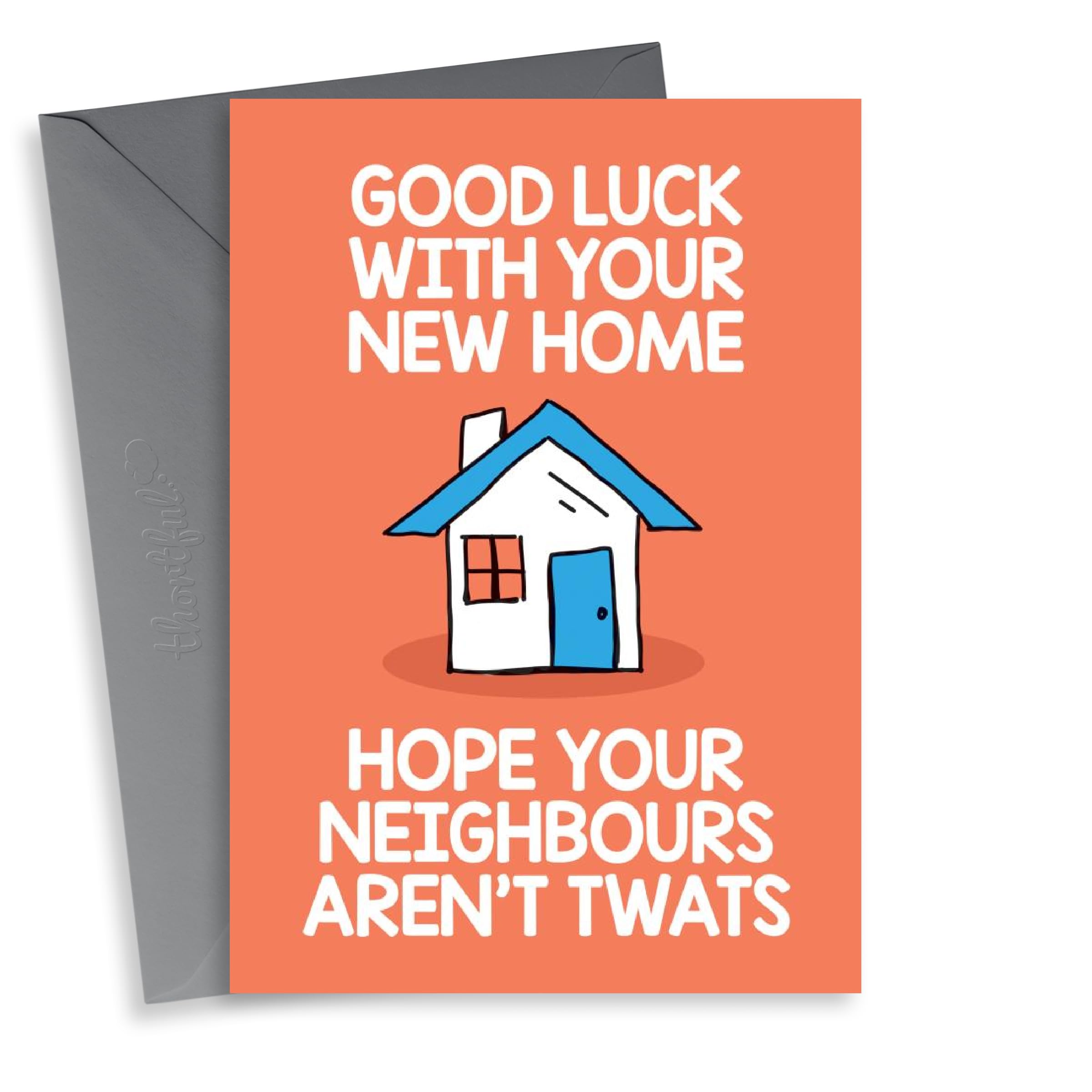 Rude New Home Card - Good Luck - House - Hope Your Neighbours Aren't Twats