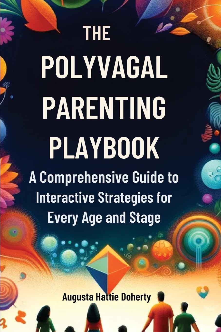 The Polyvagal Parenting Playbook: A Comprehensive Guide to Interactive Strategies for Every Age and Stage