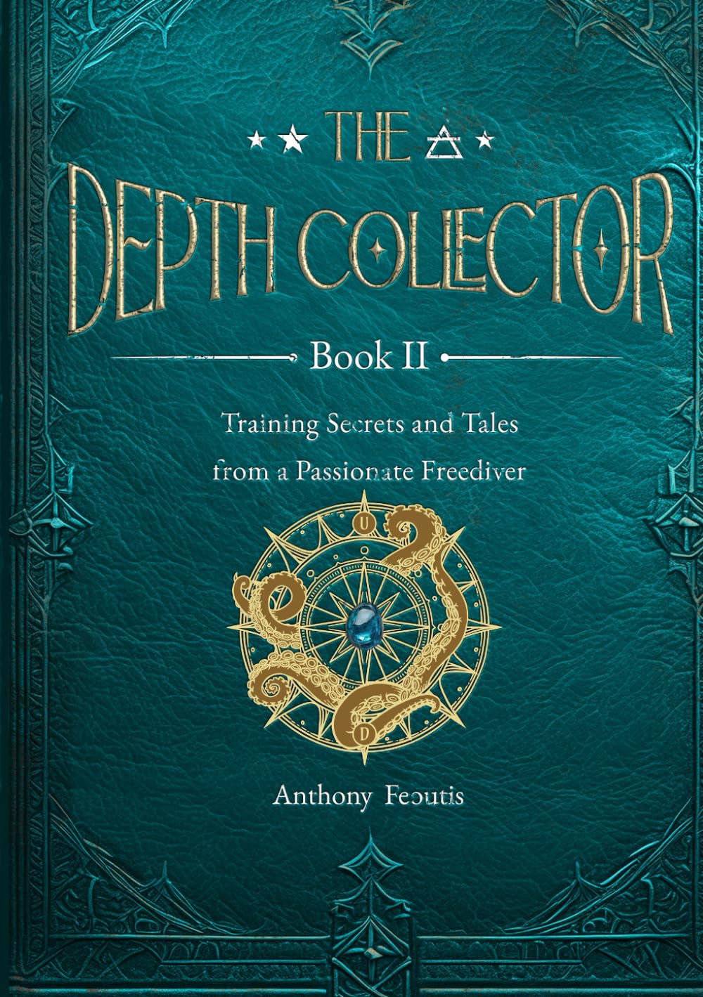 The Depth Collector Book Two: Training Secrets and Tales from a Passionate Freediver (The Depth Collector (Freediving Training))