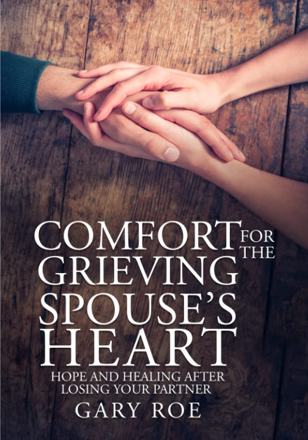 Comfort for the Grieving Spouse's Heart: Hope and Healing After Losing Your Partner