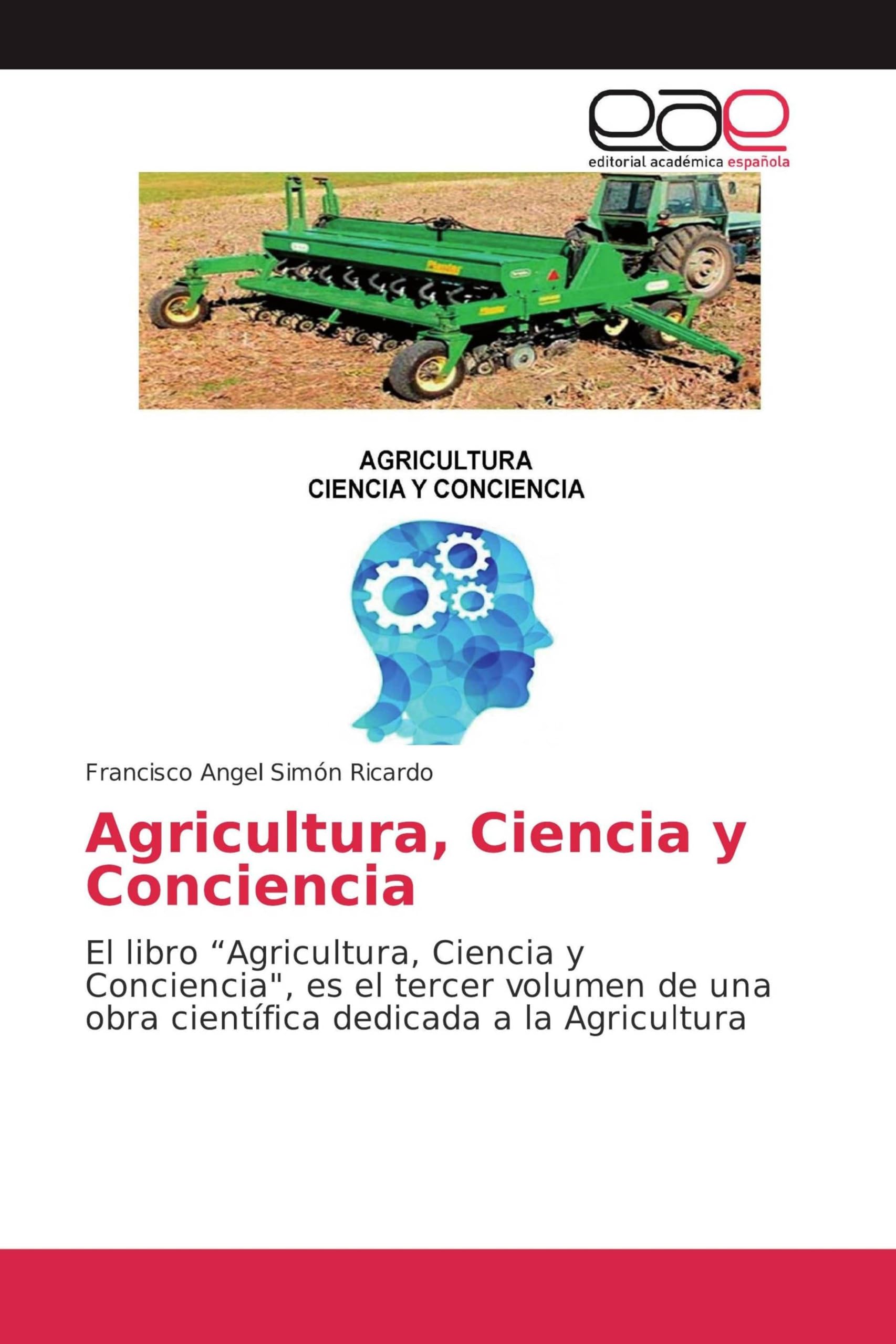 Agricultura, Ciencia y Conciencia: El libro “Agricultura, Ciencia y Conciencia", es el tercer volumen de una obra científica dedicada a la Agricultura