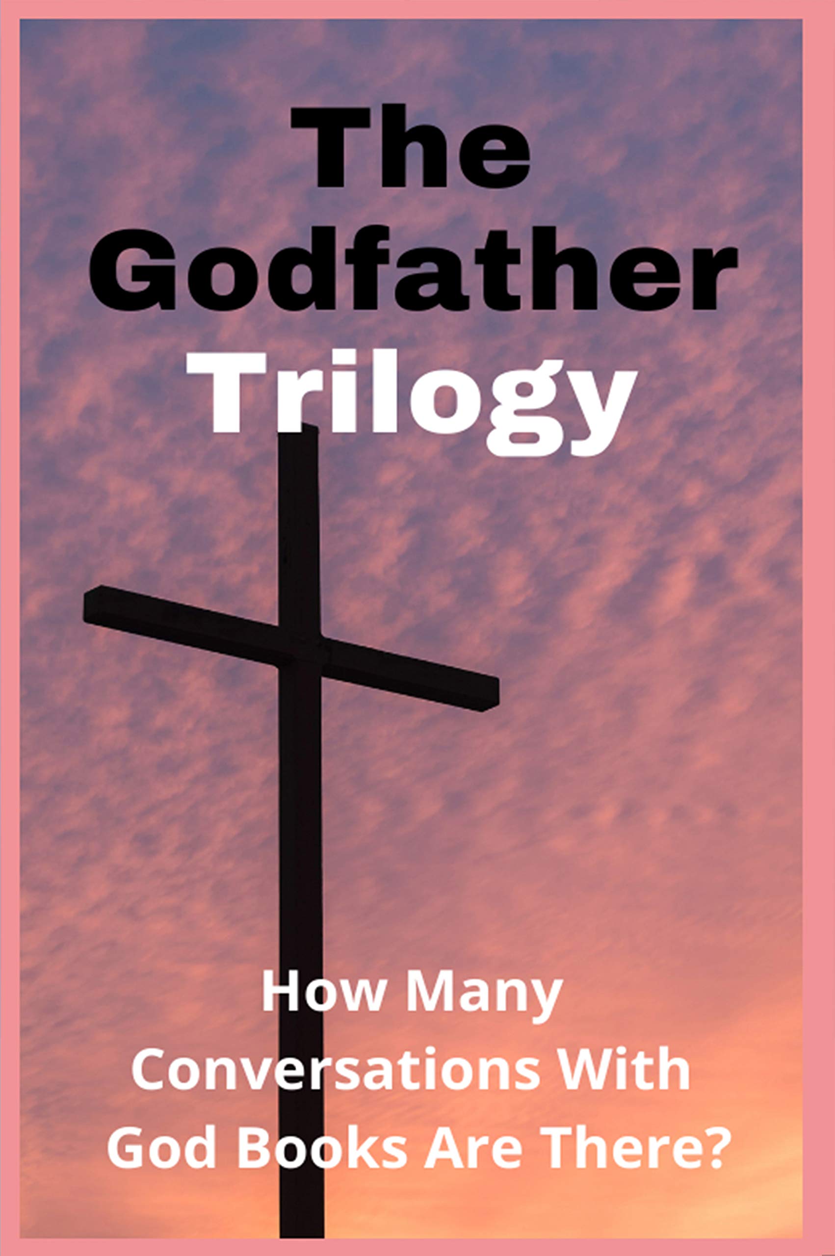 The Godfather Trilogy: How Many Conversations With God Books Are There?: Cosmic Thinking