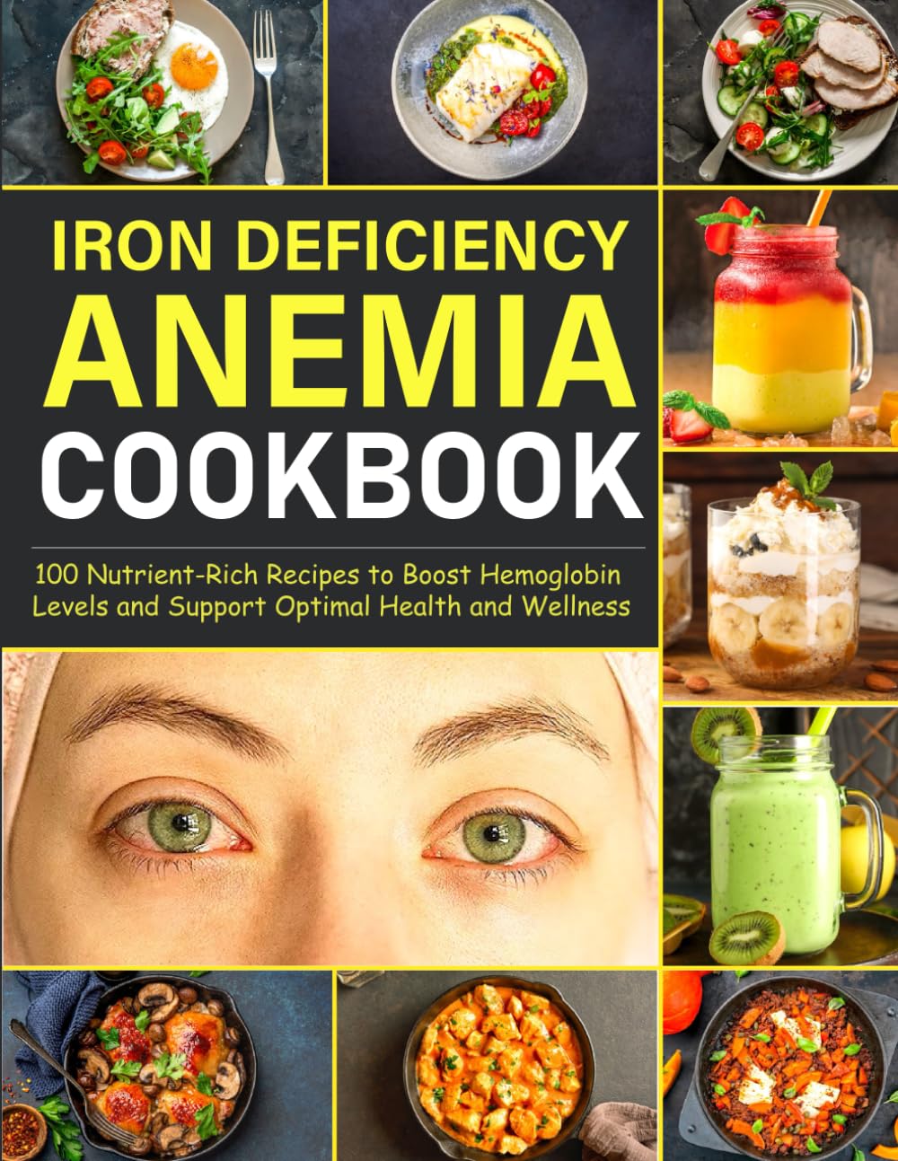 Iron Deficiency Anemia Cookbook: 100 Nutrient-Rich Recipes to Boost Hemoglobin Levels and Support Optimal Health and Wellness
