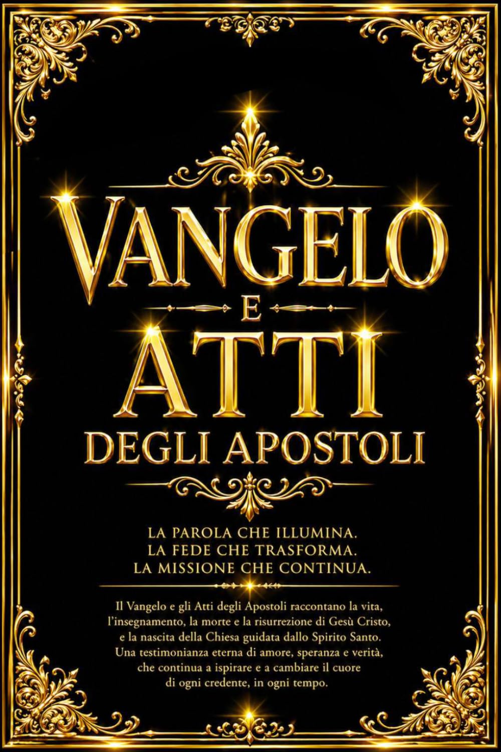 Vangelo e Atti degli Apostoli Fa parte del Nuovo Testamento : Il Grande Racconto Biblico delle Opere di Gesù Cristo, delle Visioni Apostoliche, delle ... e della Diffusione della Parola Divina.