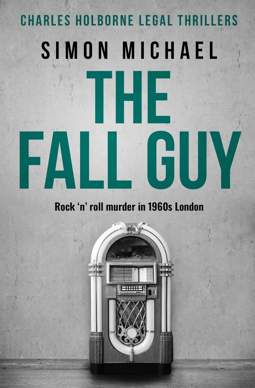 The Fall Guy: Rock 'n' roll murder in 1960s London: 10 (Charles Holborne Legal Thrillers)