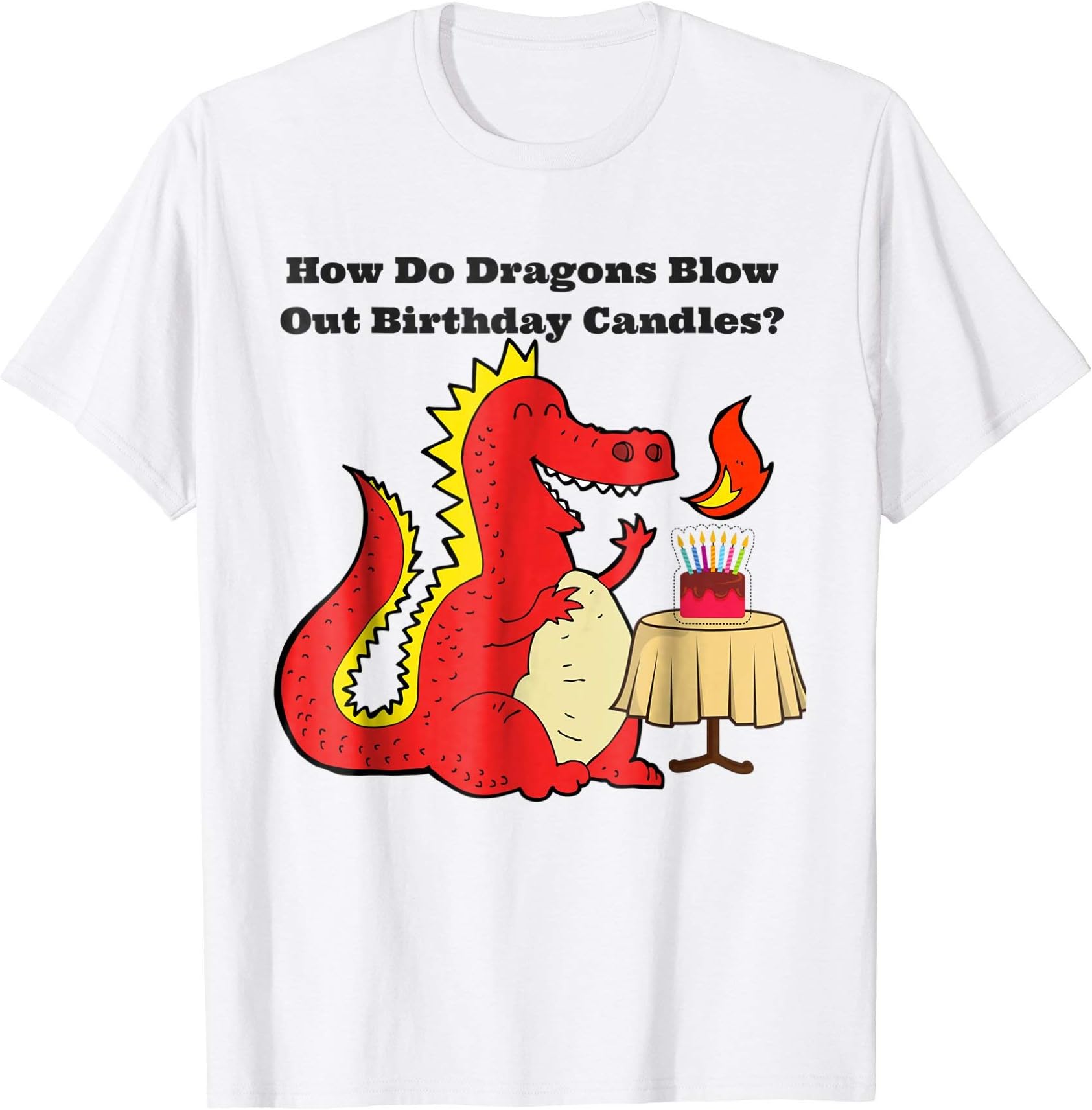 How Do Dragons Blow Out Birthday Candles T-Shirt Funny Joke