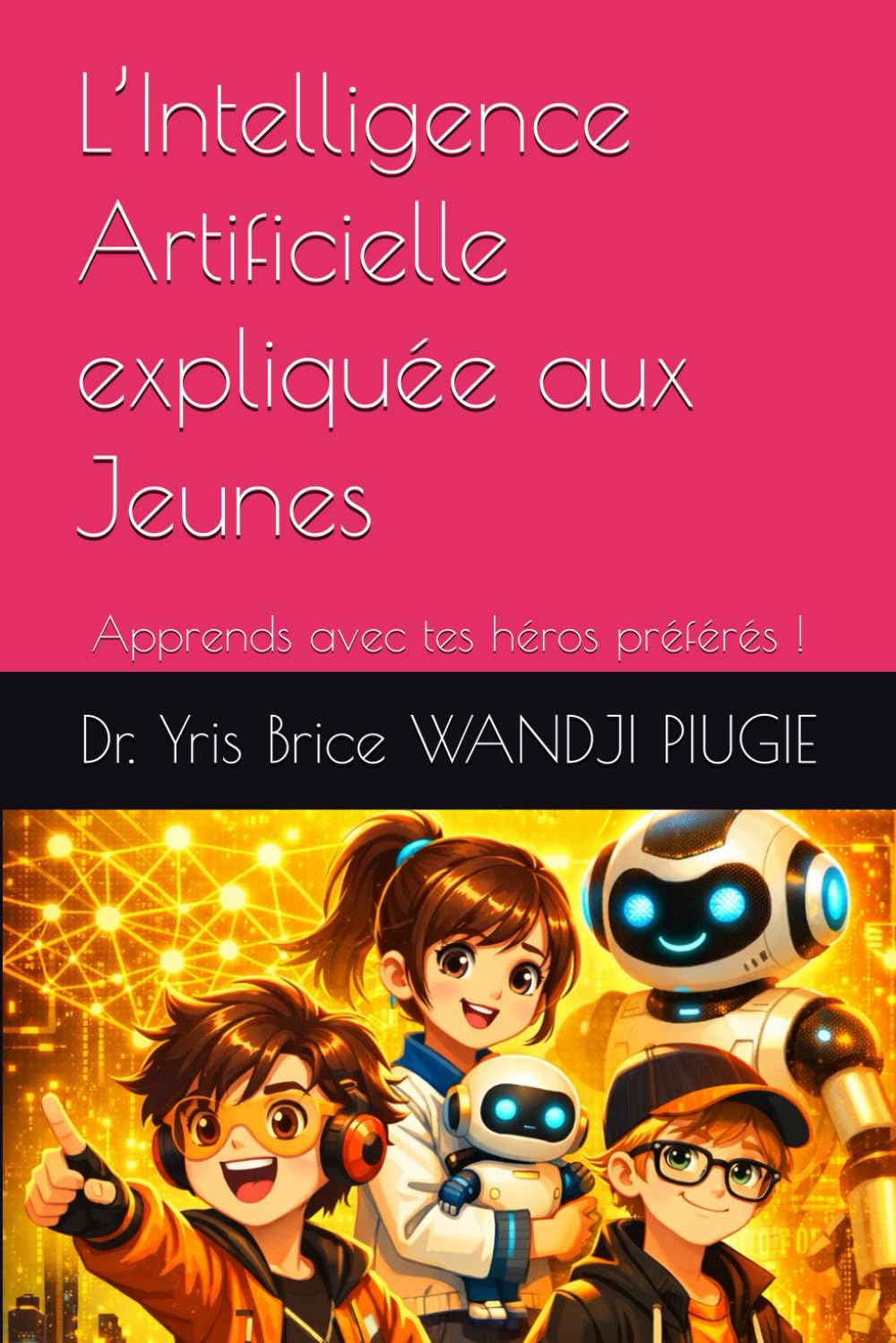 L’Intelligence Artificielle expliquée aux Jeunes: Apprends avec tes héros préférés !