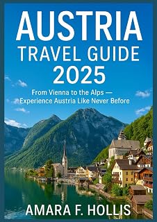 AUSTRIA TRAVEL GUIDE 2025: From Vienna to the Alps — Experience Austria Like Never Before