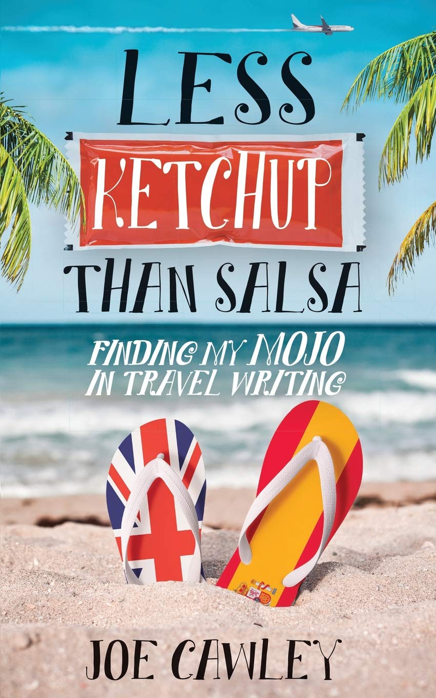 Less Ketchup than Salsa: Finding my Mojo in Travel Writing: 3 (More Ketchup)